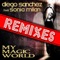 My Magic World (Freddy Gonzalez Remix) - Diego Sanchez lyrics