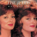 The Judds - Why Not Me