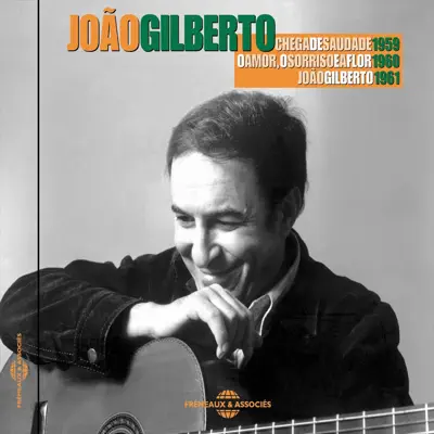 Chega de Saudade / O Amor, o Sorriso e a Flor - João Gilberto