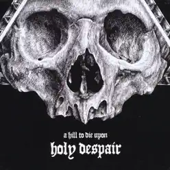 Holy Despair - A Hill To Die Upon