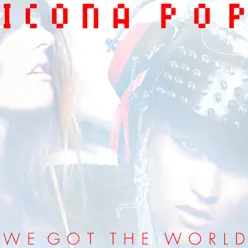 We Got the World - Single - Icona Pop