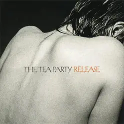 Release (Alternate Mixes) - EP - The Tea Party Release (Alternate Mixes) - EP - The Tea Party
