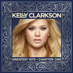 Greatest Hits - Chapter One (Deluxe Version) - Kelly Clarkson