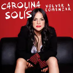 Volver a Comenzar - Carolina Solís