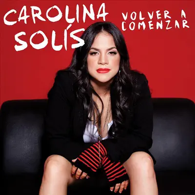 Volver a Comenzar - Carolina Solís Volver a Comenzar - Carolina Solís