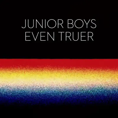Even Truer - EP - Junior Boys