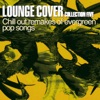 Lounge Cover Collection Five (Chill Out Remakes of Evergreen Pop Songs), 2013