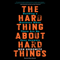 Ben Horowitz - The Hard Thing About Hard Things: Building a Business When There Are No Easy Answers (Unabridged) artwork