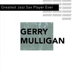 Greatest Jazz Sax Player Ever - Gerry Mulligan Greatest Jazz Sax Player Ever - Gerry Mulligan