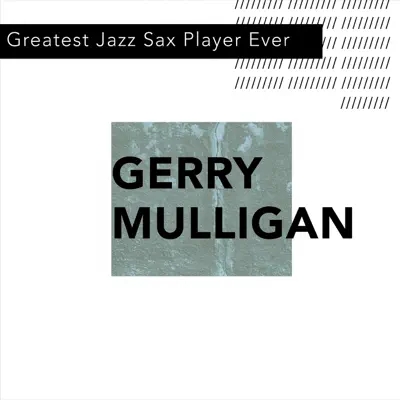 Greatest Jazz Sax Player Ever - Gerry Mulligan Greatest Jazz Sax Player Ever - Gerry Mulligan
