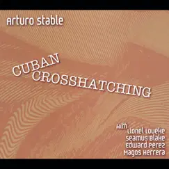 Cuban Crosshatching (feat. Lionel Loueke, Seamus Blake, Edward Perez & Magos Herrera) by Arturo Stable album reviews, ratings, credits
