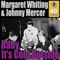 Baby, It's Cold Outside - Margaret Whiting & Johnny Mercer lyrics