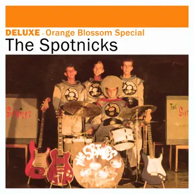 Deluxe: Orange Blossom Special – The Spotnicks - The Spotnicks Deluxe: Orange Blossom Special – The Spotnicks - The Spotnicks