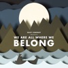 We Are All Where We Belong artwork