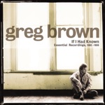 Greg Brown - Who Woulda Thunk It?