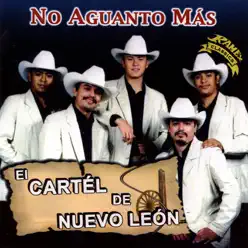 No Aguanto Mas - El Cartel De Nuevo León No Aguanto Mas - El Cartel De Nuevo León