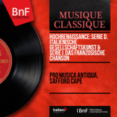 Hochrenaissance: Serie D. Italienische Gesellschaftskunst & Serie I. Das französische Chanson (Mono Version) - Pro Musica Antiqua & Safford Cape