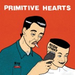 Primitive Hearts - Must Be Nice