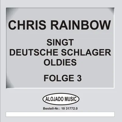 Deutsche Schlager Oldies, Folge 3 - Chris Rainbow Deutsche Schlager Oldies, Folge 3 - Chris Rainbow