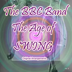 The Age of Swing: Original Arrangements, Vol. 3 by The BBC Band album reviews, ratings, credits
