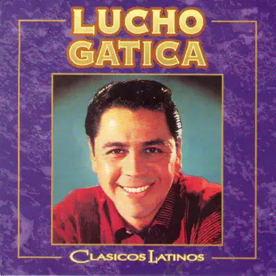 Clásicos Latinos: Lucho Gatica - Lucho Gatica