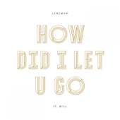 How Did I Let U Go (feat. Riya) - Lenzman