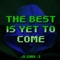The Best Is Yet to Come - JLuna lyrics
