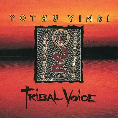 Tribal Voice - Yothu Yindi Tribal Voice - Yothu Yindi