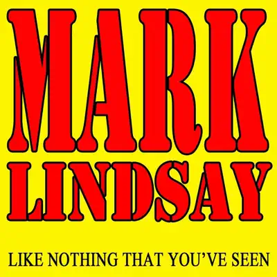 Like Nothing That You've Seen - Single - Mark Lindsay