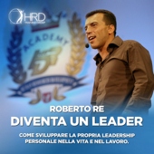 Diventa un leader (Come sviluppare la propria leadership personale nella vita e nel lavoro.) [with Roberto Re] - Roberto Re