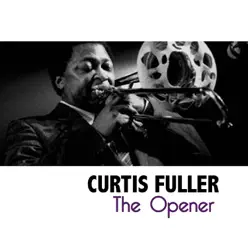 The Opener - Curtis Fuller The Opener - Curtis Fuller
