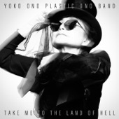 Yoko Ono/Plastic Ono Band - Take Me to the Land of Hell