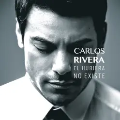 El Hubiera No Existe - Carlos Rivera
