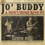 Jo' Buddy & Down Home King III - Elevator Boogie