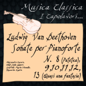 Beethoven: Sonate per Pianoforte, No. 8 ''Patetica'',9 ,10 ,11 ,12 ,13 ''Quasi una fantasia'' (Musica classica - i capolavori...) - Alessandro Cesaro, Olaf John Laneri, Riccardo Zadra & Gabriele Maria Vianello