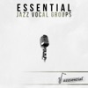 Essential Jazz Vocal Groups [Live], 2013