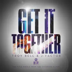 Get It Together - Single by Troy Bell & J-Factor album reviews, ratings, credits