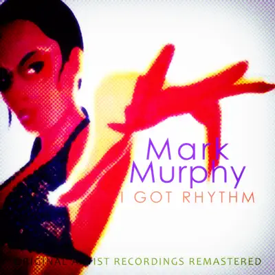 I Got Rhythm - Mark Murphy I Got Rhythm - Mark Murphy
