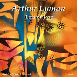 Leis of Jazz - Arthur Lyman Leis of Jazz - Arthur Lyman