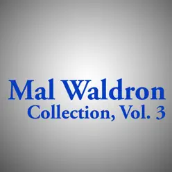 Mal Waldron Collection, Vol. 3 - Mal Waldron Mal Waldron Collection, Vol. 3 - Mal Waldron