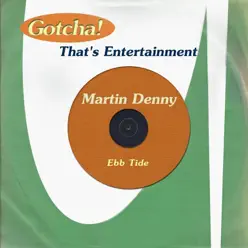 Ebb Tide (That's Entertainment) - Martin Denny Ebb Tide (That's Entertainment) - Martin Denny