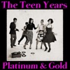 The Teen Years: Platinum & Gold