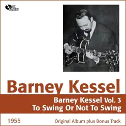 Barney Kessel, Vol. 3 (To Swing or Not to Swing) [Original Album Plus Bonus Tracks, 1955] - Barney Kessel