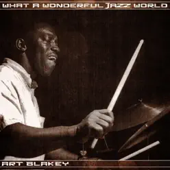 What a Wonderful Jazz World - Art Blakey What a Wonderful Jazz World - Art Blakey
