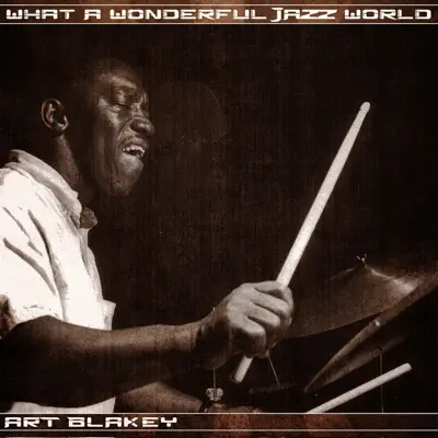 What a Wonderful Jazz World - Art Blakey What a Wonderful Jazz World - Art Blakey