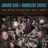 Junior Sisk & Ramblers Choice - The Story of the Day That I Died