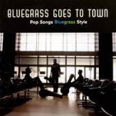 Bluegrass Goes to Town - Pop Songs Bluegrass Style