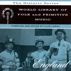 The Alan Lomax Collection: World Library of Folk and Primitive Music, Vol. 1 - England - Alan Lomax The Alan Lomax Collection: World Library of Folk and Primitive Music, Vol. 1 - England - Alan Lomax