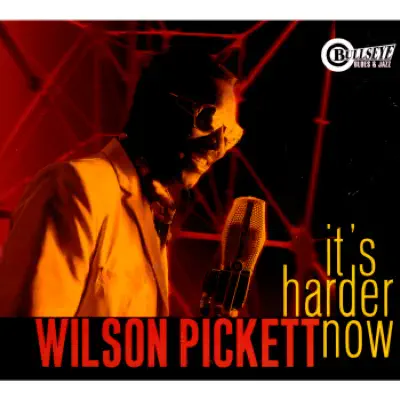 It's Harder Now - Wilson Pickett It's Harder Now - Wilson Pickett