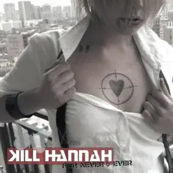 For Never & Ever - Kill Hannah